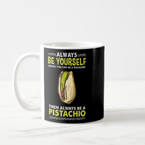 Always Be Yourself Unless You Can Be A Pistachio  Coffee Mug