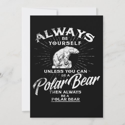 Always Be Yourself Unless You Can Be A Polar Bear