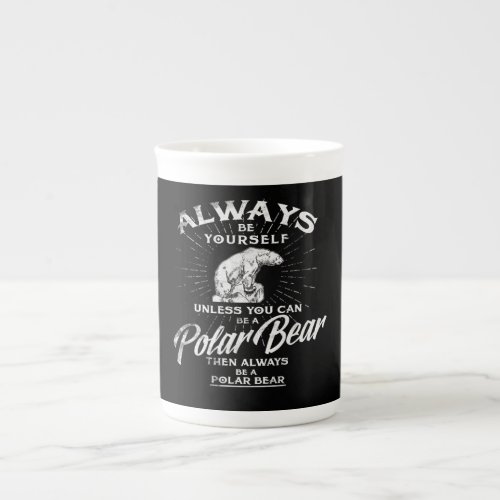 Always Be Yourself Unless You Can Be A Polar Bear Bone China Mug