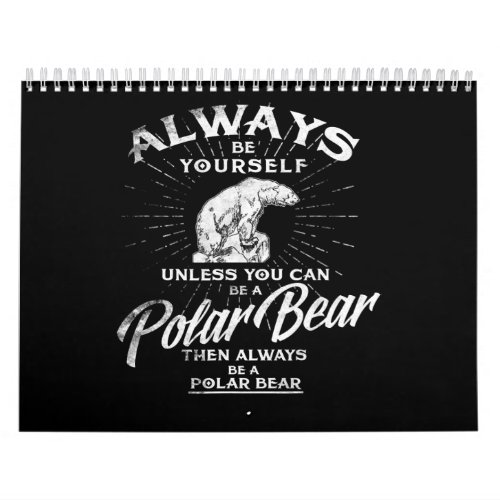 Always Be Yourself Unless You Can Be A Polar Bear Calendar