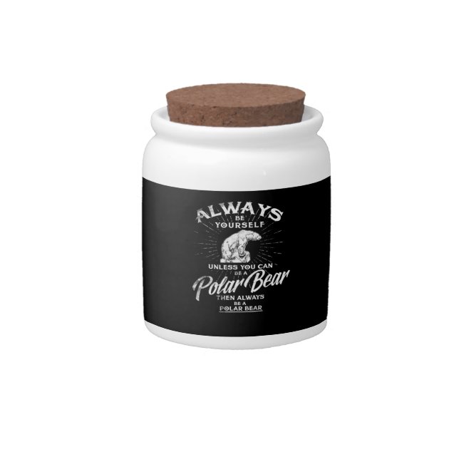 Always Be Yourself Unless You Can Be A Polar Bear Candy Jar (Front)