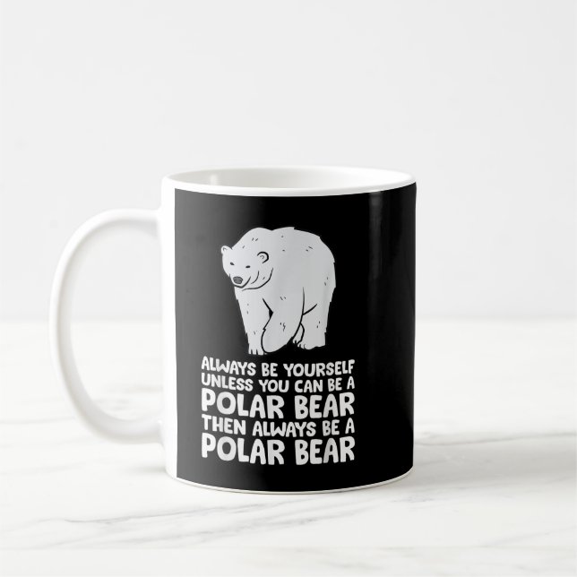 Always Be Yourself Unless You Can Be A Polar Bear Coffee Mug (Left)