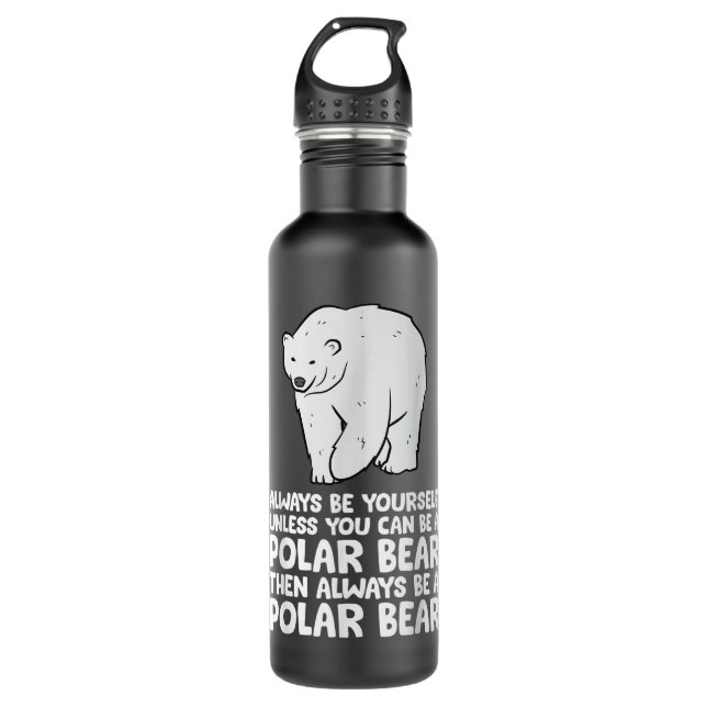 Always Be Yourself Unless You Can Be A Polar Bear Stainless Steel Water Bottle (Front)