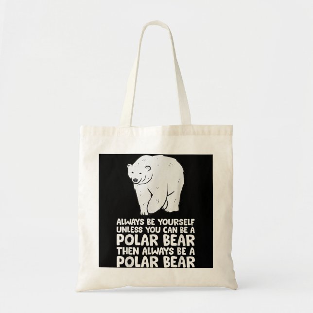 Always Be Yourself Unless You Can Be A Polar Bear Tote Bag (Front)