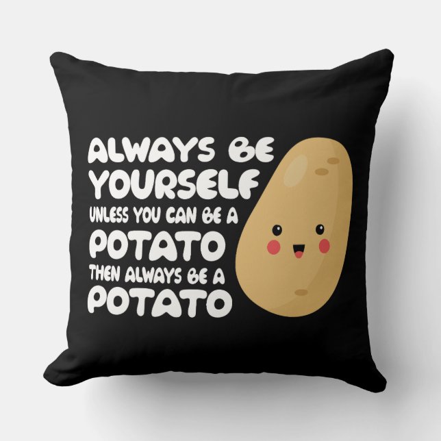 Always be yourself unless you can be a potato gift throw pillow (Front)