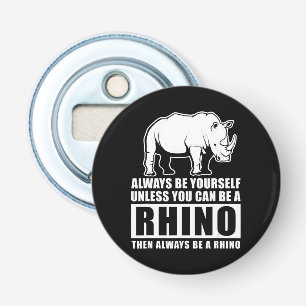 Always Be Yourself Unless You Can Be A Rhin Bottle Opener