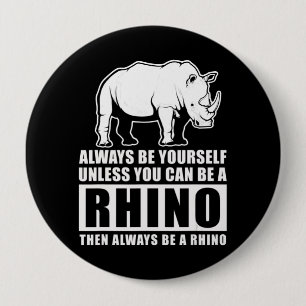 Always Be Yourself Unless You Can Be A Rhin Button