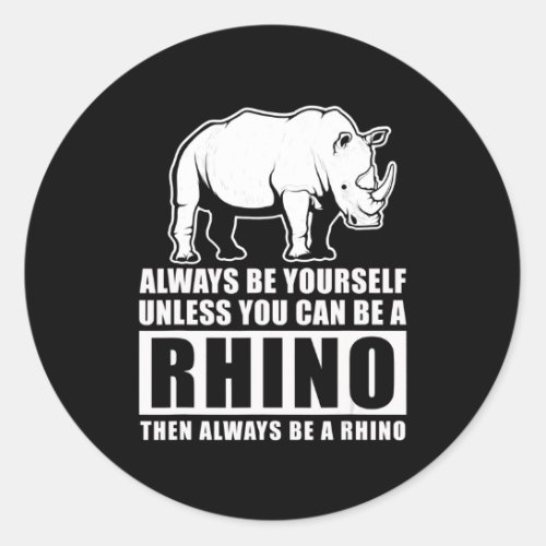Always Be Yourself Unless You Can Be A Rhin Classic Round Sticker