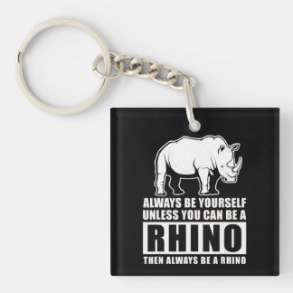 Always Be Yourself Unless You Can Be A Rhin Keychain