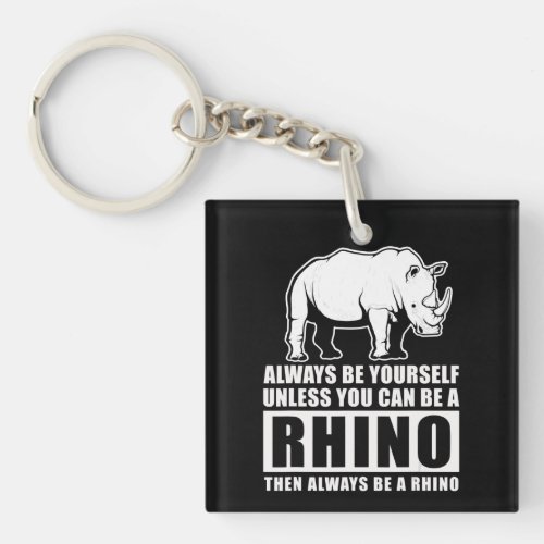 Always Be Yourself Unless You Can Be A Rhin Keychain