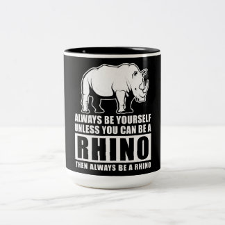 Always Be Yourself Unless You Can Be A Rhin Two-Tone Coffee Mug
