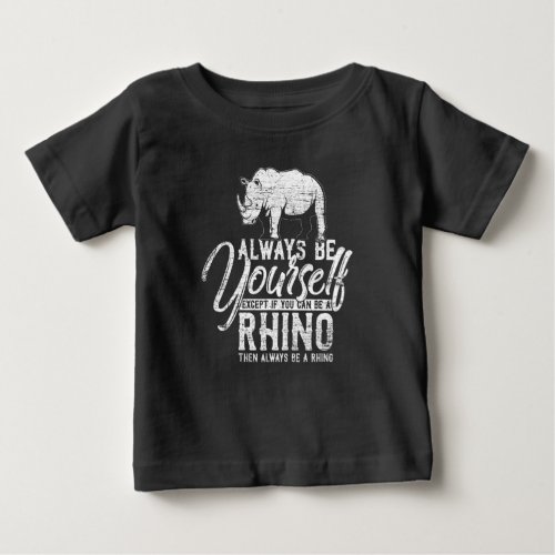 Always Be Yourself Unless You Can Be A Rhino Baby T_Shirt