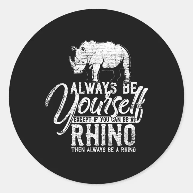 Always Be Yourself Unless You Can Be A Rhino Classic Round Sticker Zazzle