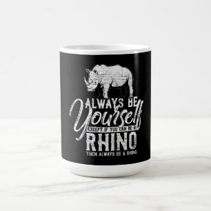 Always Be Yourself Unless You Can Be A Rhino Coffee Mug