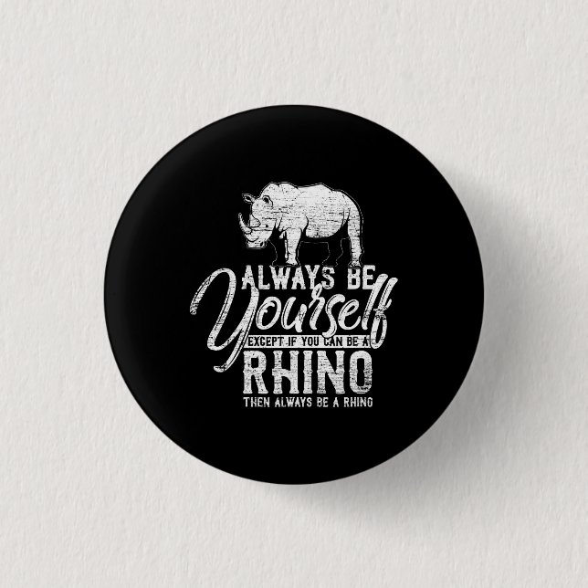 Always Be Yourself Unless You Can Be A Rhino Gift Button (Front)