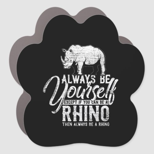 Always Be Yourself Unless You Can Be A Rhino Gift Car Magnet