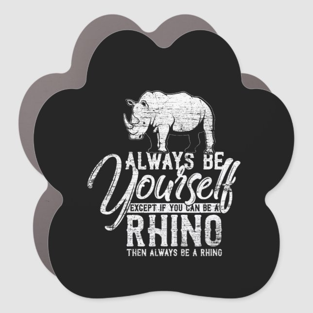 Always Be Yourself Unless You Can Be A Rhino Gift Car Magnet (Front)