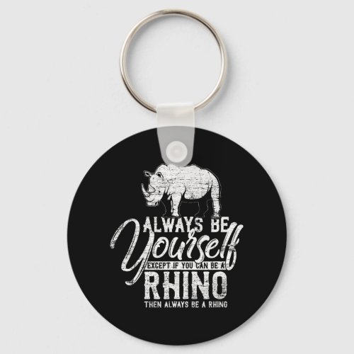 Always Be Yourself Unless You Can Be A Rhino Gift Keychain