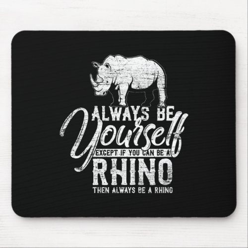 Always Be Yourself Unless You Can Be A Rhino Gift Mouse Pad