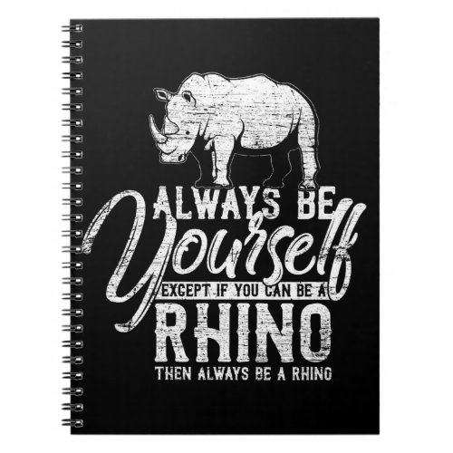 Always Be Yourself Unless You Can Be A Rhino Gift Notebook