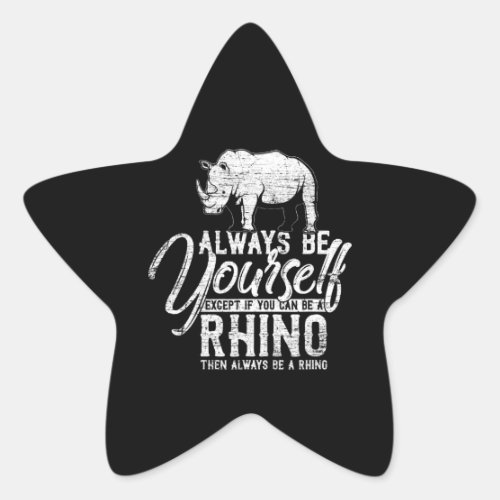 Always Be Yourself Unless You Can Be A Rhino Gift Star Sticker