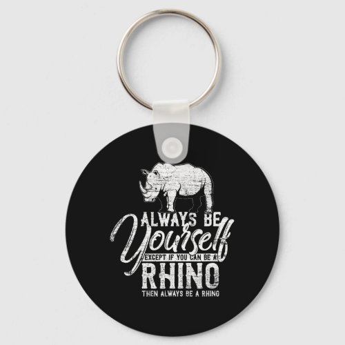Always Be Yourself Unless You Can Be A Rhino Keychain