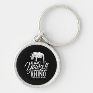 Always Be Yourself Unless You Can Be A Rhino Keychain