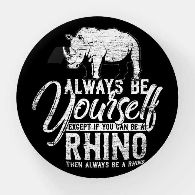 Always Be Yourself Unless You Can Be A Rhino Paperweight (Front)