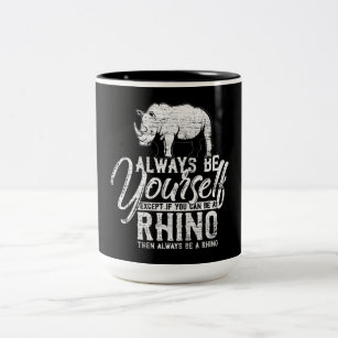 Always Be Yourself Unless You Can Be A Rhino Two-Tone Coffee Mug