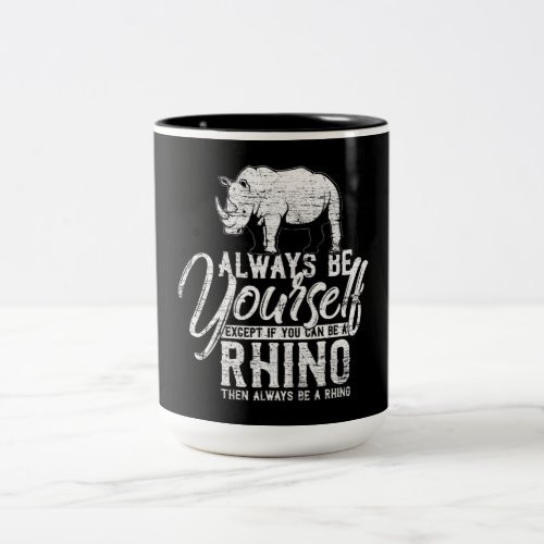 Always Be Yourself Unless You Can Be A Rhino Two_Tone Coffee Mug