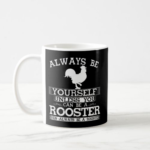 Always Be Yourself Unless You Can Be A Rooster Far Coffee Mug