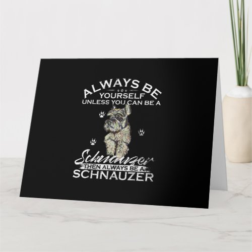 Always Be Yourself Unless You Can Be A Schnauzer D Card