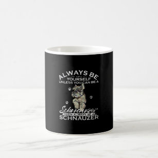 Always Be Yourself Unless You Can Be A Schnauzer D Coffee Mug