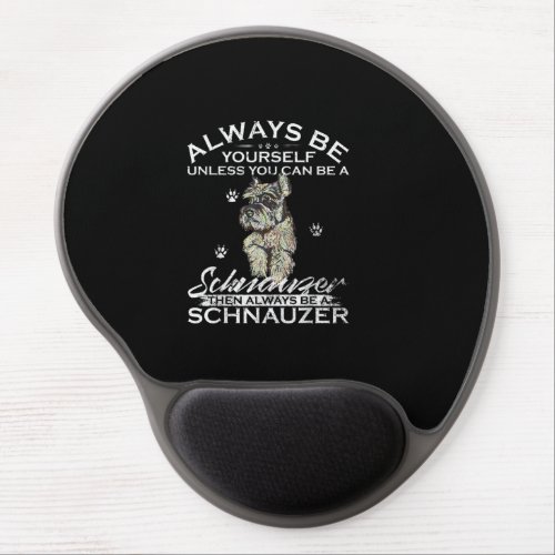 Always Be Yourself Unless You Can Be A Schnauzer Gel Mouse Pad