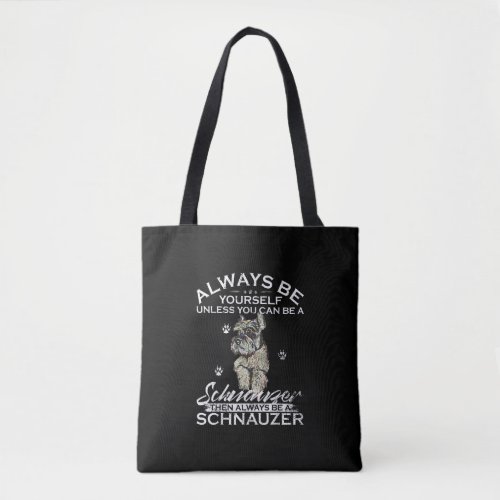 Always Be Yourself Unless You Can Be A Schnauzer Tote Bag