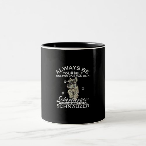Always Be Yourself Unless You Can Be A Schnauzer Two_Tone Coffee Mug