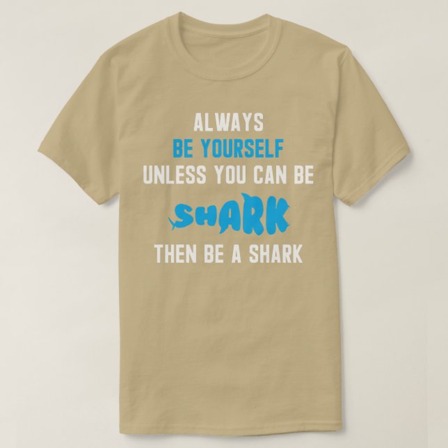 Always Be Yourself Unless You Can Be A Shark 12  T-Shirt (Design Front)