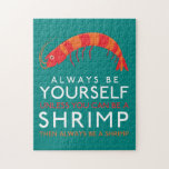 Always Be Yourself Unless You Can Be A Shrimp Jigsaw Puzzle at Zazzle