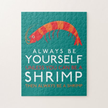 Always Be Yourself Unless You Can Be A Shrimp Jigsaw Puzzle