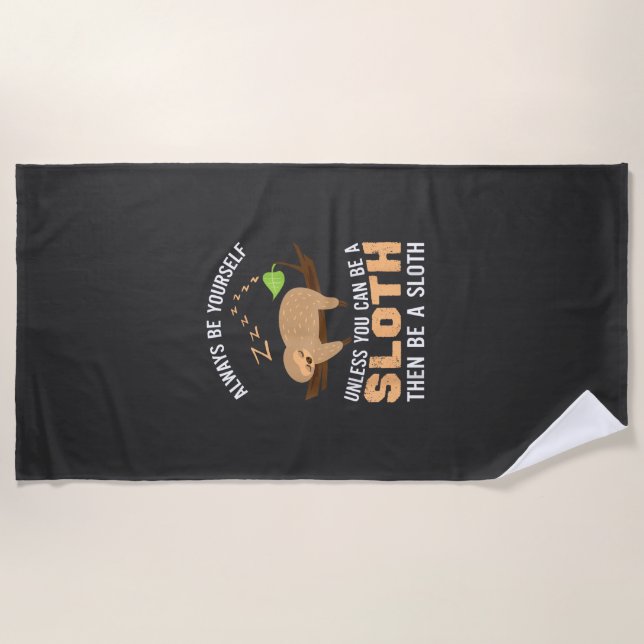 Always Be Yourself Unless You Can Be A Sloth Funny Beach Towel (Front)