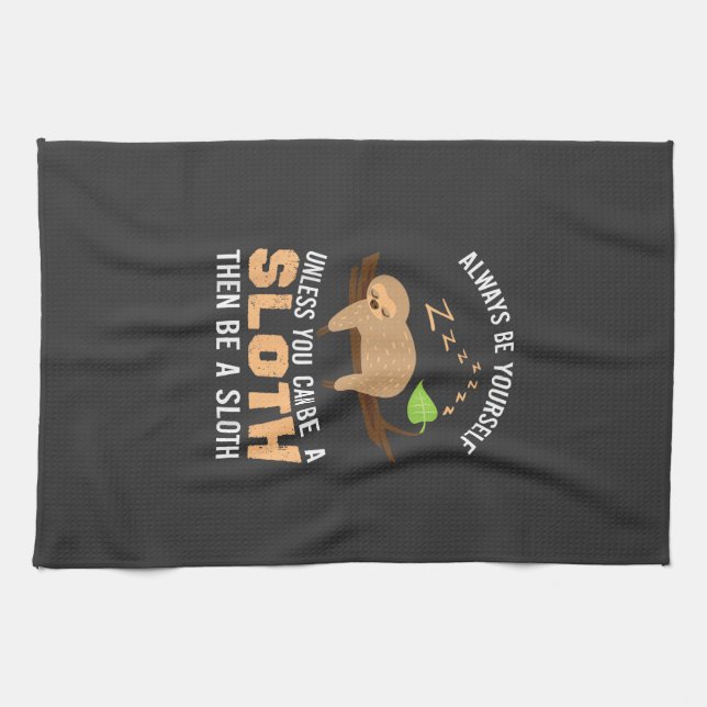 Always Be Yourself Unless You Can Be A Sloth Funny Kitchen Towel (Horizontal)