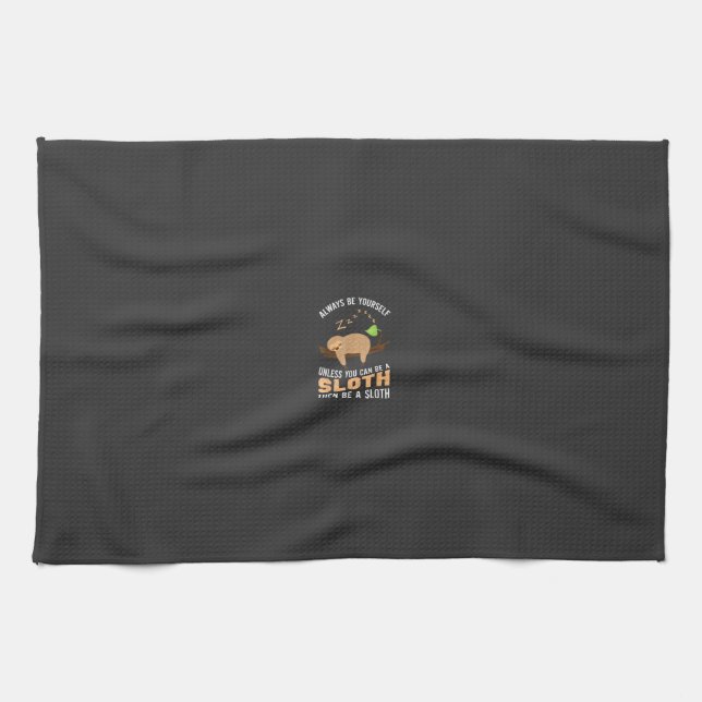 Always Be Yourself Unless You Can Be A Sloth Funny Kitchen Towel (Horizontal)