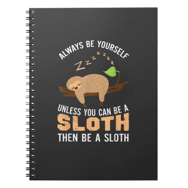 Always Be Yourself Unless You Can Be A Sloth Funny Notebook (Front)