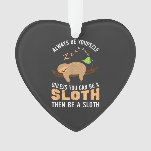 Always Be Yourself Unless You Can Be A Sloth Funny Ornament (Front)