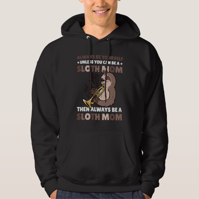 Always be yourself unless you can be a Sloth Mom t Hoodie (Front)
