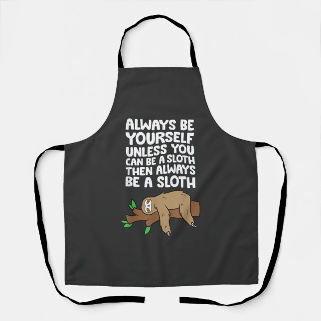 Always Be Yourself Unless You Can Be A Sloth T-Shi Apron (Front)