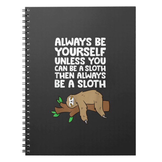 Always Be Yourself Unless You Can Be A Sloth T-Shi Notebook (Front)