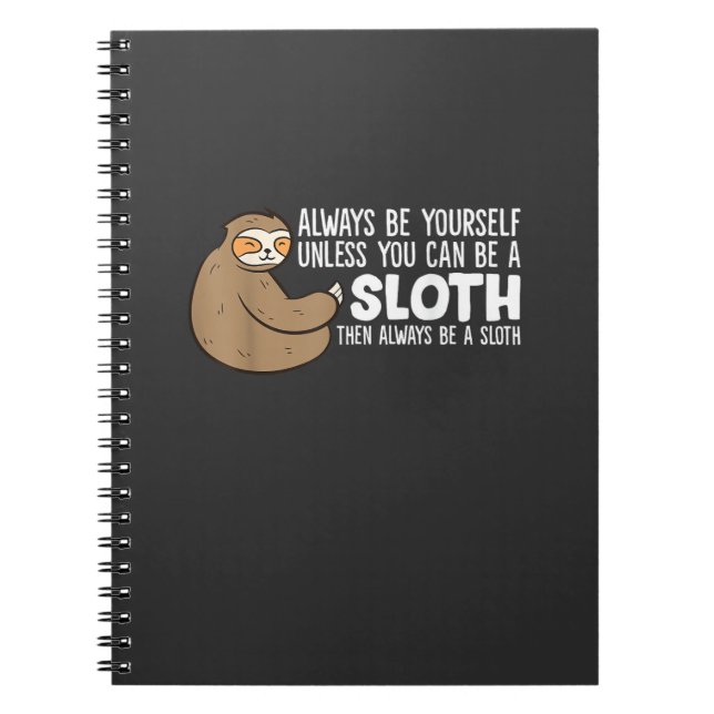 Always Be Yourself Unless You Can Be A Sloth T-Shi Notebook (Front)
