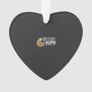 Always Be Yourself Unless You Can Be A Sloth T-Shi Ornament