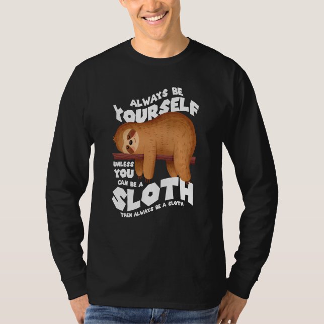 Always be yourself unless you can be a sloth T-Shirt (Front)